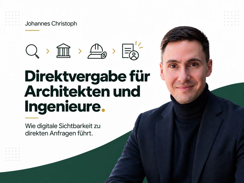 Titelbild zum Beitrag über strategische Direktvergabe für Architekten mit Johannes Christoph und Hinweis auf digitale Sichtbarkeit für direkte Anfragen.